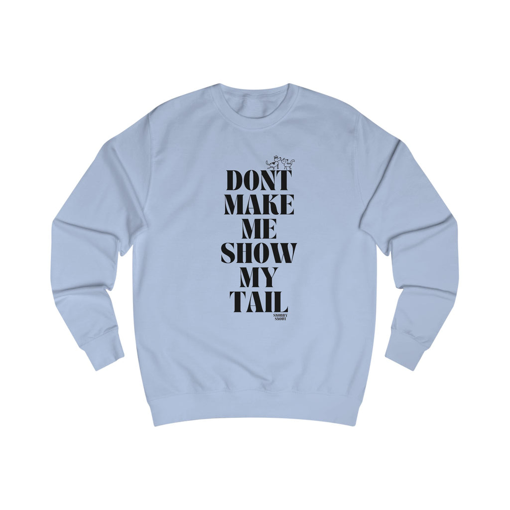 don't make me show my tail unisex sweatshirt