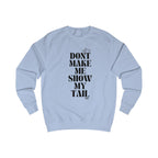 don't make me show my tail unisex sweatshirt