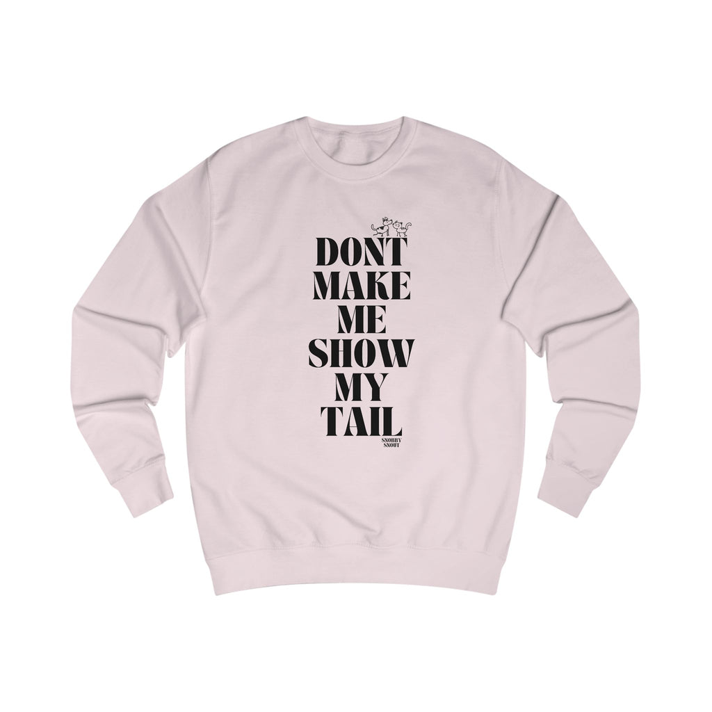 don't make me show my tail unisex sweatshirt