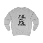 play with my dog unisex sweatshirt