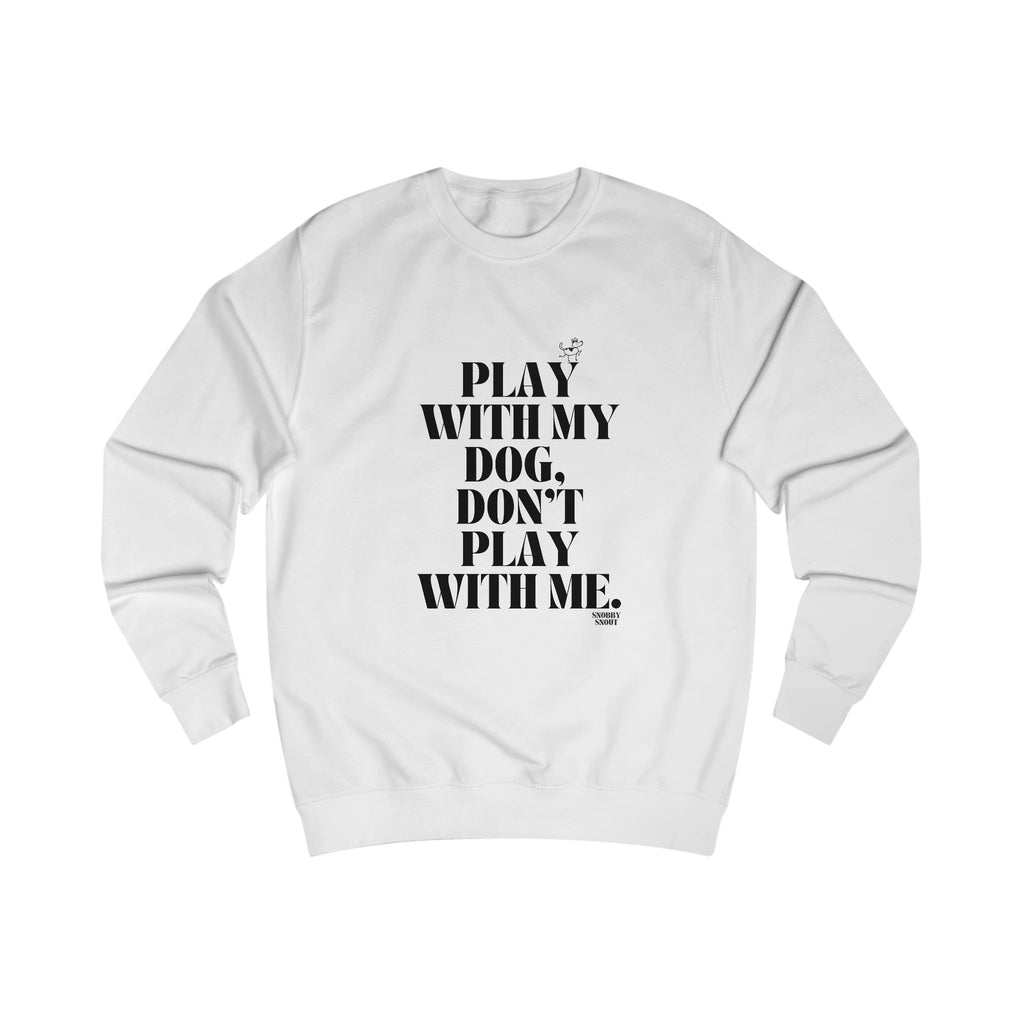 play with my dog unisex sweatshirt