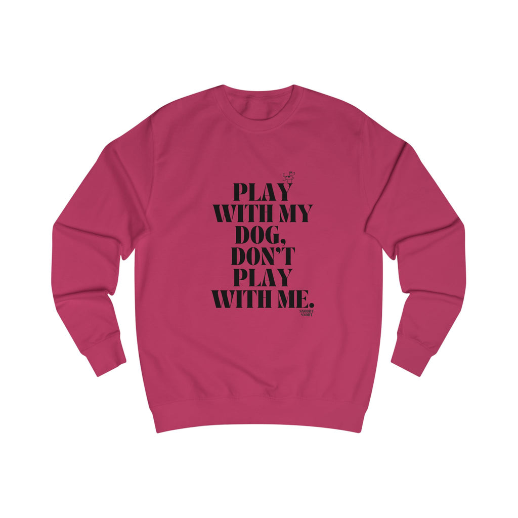 play with my dog unisex sweatshirt