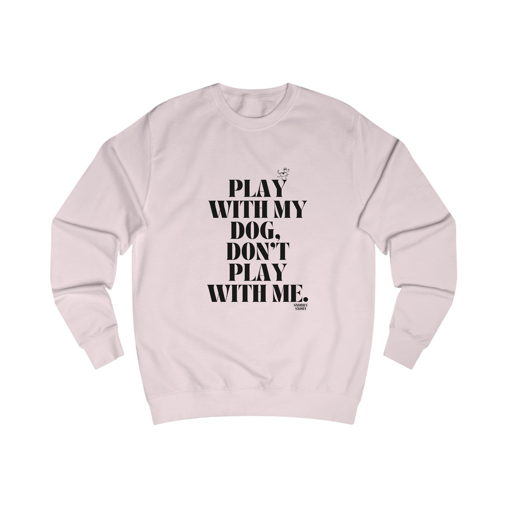 play with my dog unisex sweatshirt