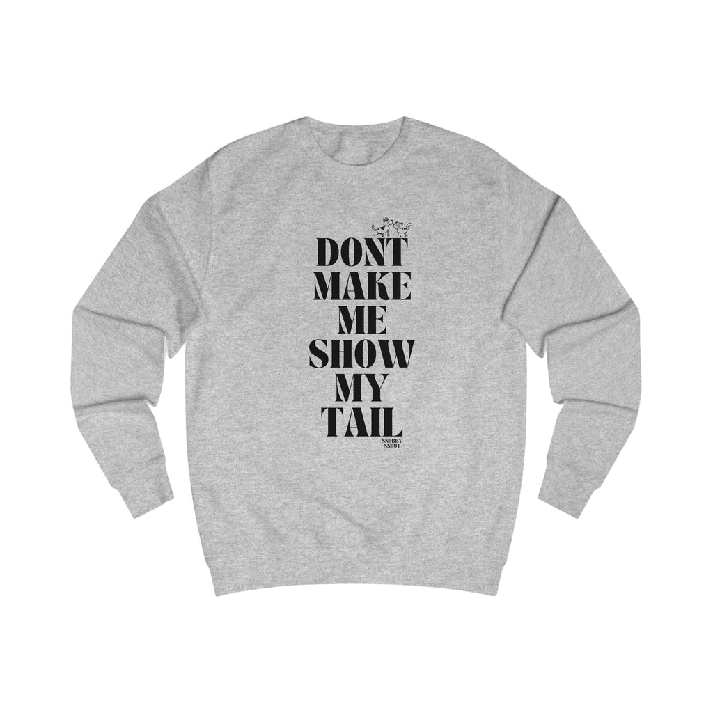 don't make me show my tail unisex sweatshirt