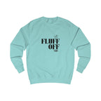 fluff off unisex sweatshirt