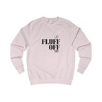 fluff off unisex sweatshirt